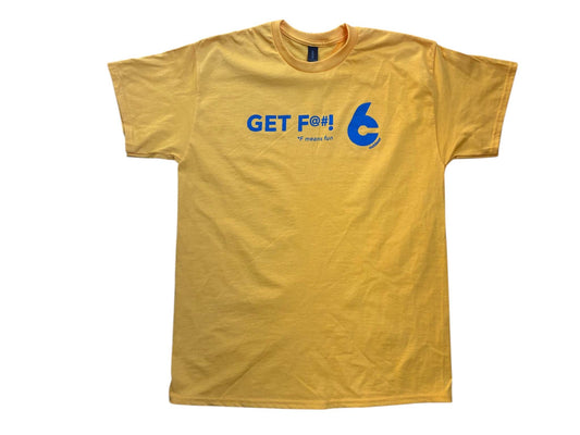 GET F%@# T-SHIRT